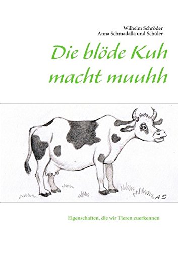 Die blöde Kuh macht muuhh: Eigenschaften, die wir Tieren zuerkennen