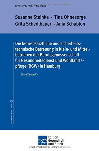 Die betriebsärztliche und sicherheitstechnische Betreuung in Klein- und Mittelbetrieben der Berufsgenossenschaft für Gesundheitsdienst und ... Pilotstudie (Edition Gesundheit und Arbeit)