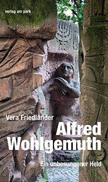 Alfred Wohlgemuth. Ein unbesungener Held (Verlag am Park)