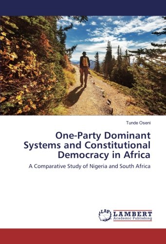 One-Party Dominant Systems and Constitutional Democracy in Africa: A Comparative Study of Nigeria and South Africa