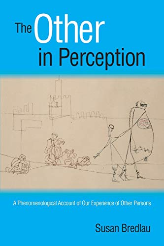 Other in Perception, The: A Phenomenological Account of Our Experience of Other Persons