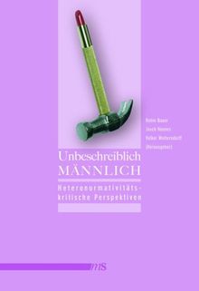 Unbeschreiblich männlich: Heteronormativitätskritische Perspektiven