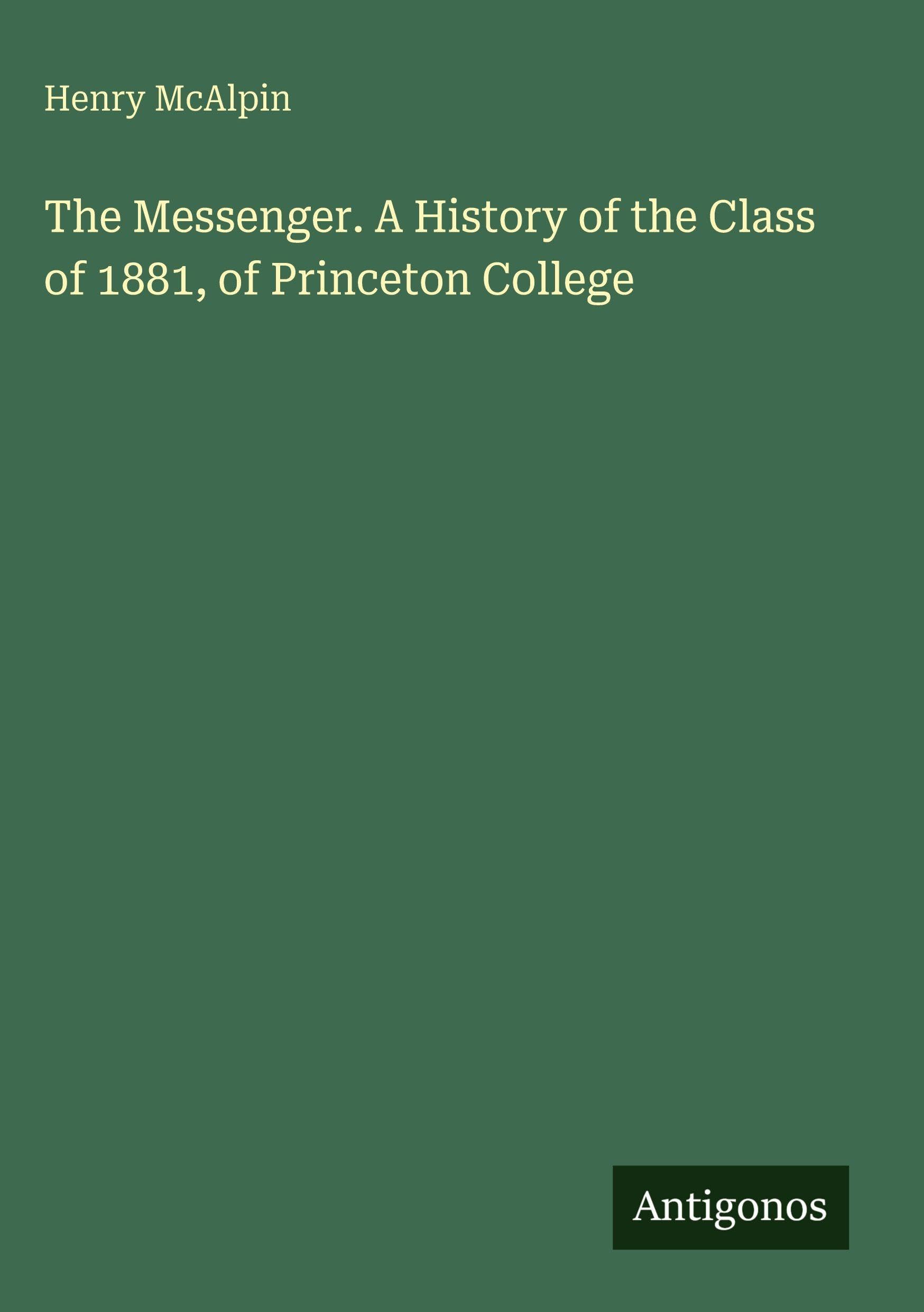 The Messenger. A History of the Class of 1881, of Princeton College