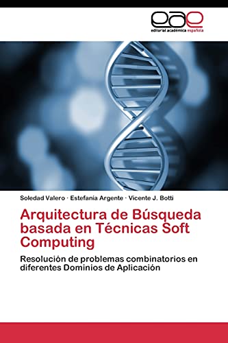 Arquitectura de Búsqueda basada en Técnicas Soft Computing: Resolución de problemas combinatorios en diferentes Dominios de Aplicación