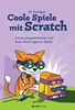 Coole Spiele mit Scratch: Lerne programmieren und baue deine eigenen Spiele