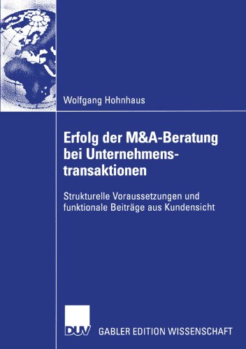 Erfolg der M&A-Beratung bei Unternehmenstransaktionen: Strukturelle Voraussetzungen und Funktionale Beiträge aus Kundensicht
