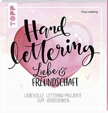 Handlettering Liebe & Freundschaft: Liebevolle Lettering-Projekte zum Verschenken