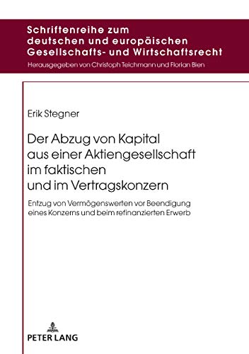 Der Abzug von Kapital aus einer Aktiengesellschaft im faktischen und im Vertragskonzern: Entzug von Vermögenswerten vor Beendigung eines Konzerns und ... Gesellschafts- und Wirtschaftsrecht, Band 20)