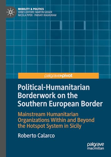 Political-Humanitarian Borderwork on the Southern European Border: Mainstream Humanitarian Organizations Within and Beyond the Hotspot System in Sicily (Mobility & Politics)