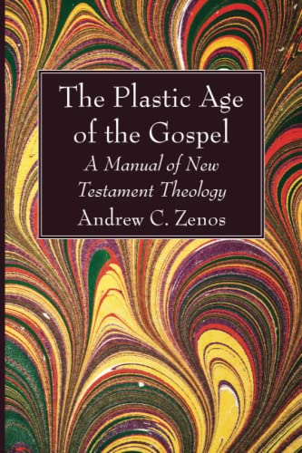 The Plastic Age of the Gospel: A Manual of New Testament Theology