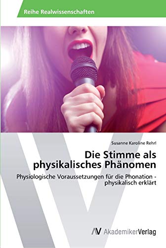 Die Stimme als physikalisches Phänomen: Physiologische Voraussetzungen für die Phonation - physikalisch erklärt