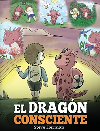 El Dragón Consciente: (The Mindful Dragon) Un libro de dragones sobre la conciencia plena. Un adorable cuento infantil para enseñar a los niños sobre ... y la paz. (My Dragon Books Español, Band 3)