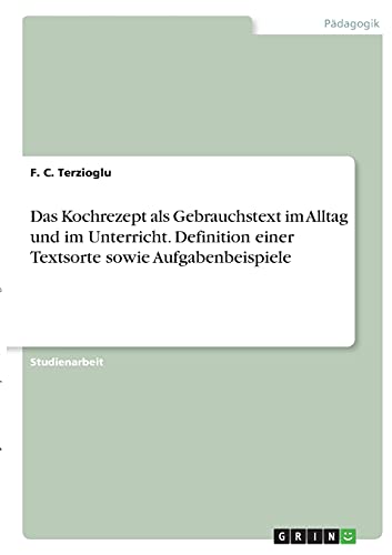 Das Kochrezept als Gebrauchstext im Alltag und im Unterricht. Definition einer Textsorte sowie Aufgabenbeispiele