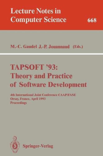 TAPSOFT'93: Theory and Practice of Software Development: 4th International Joint Conference CAAP/FASE, Orsay, France, April 13-17, 1993 Proceedings (Lecture Notes in Computer Science, 668, Band 668)