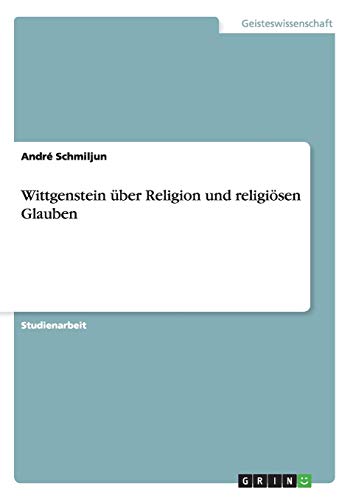 Wittgenstein über Religion und religiösen Glauben