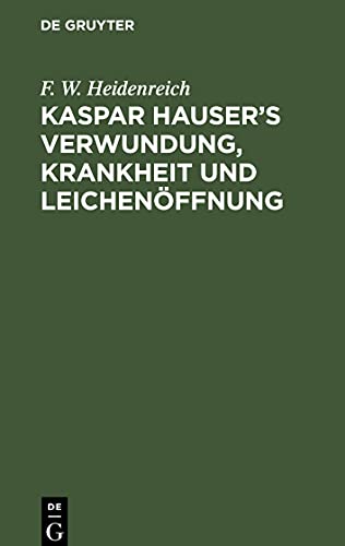 Kaspar Hauser's Verwundung, Krankheit und Leichenöffnung