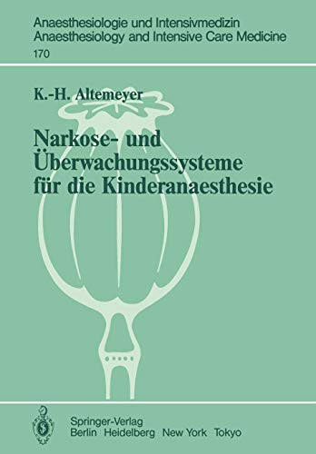 Narkose- und Überwachungssysteme für die Kinderanaesthesie: Experimentelle und Klinische Untersuchungen zur Bewertung und Neuentwicklung ... and Intensive Care Medicine (170), Band 170)
