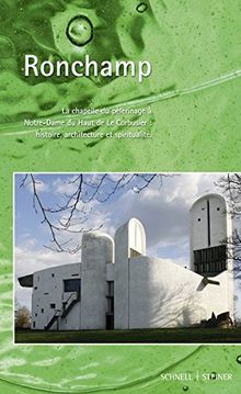 Ronchamp, Notre-Dame-du-Haut : la chapelle du pèlerinage à Notre-Dame-du-Haut de Le Corbusier : histoire, architecture et spiritualité