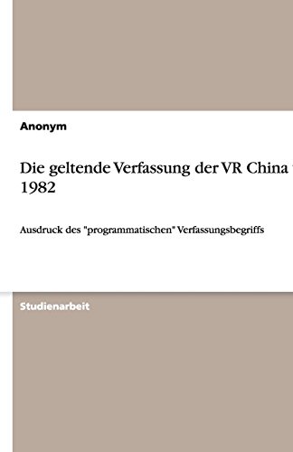 Die geltende Verfassung der VR China von 1982: Ausdruck des programmatischen Verfassungsbegriffs