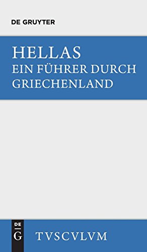 Hellas: Urtext u. Übertragung. Ein Führer durch Griechenland aus antiken Quellenstücken (Sammlung Tusculum)
