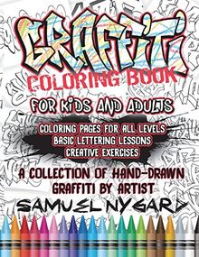 Graffiti Coloring Book For Kids and Adults: Coloring Pages For All Levels, Basic Lettering Lessons and Creative Exercises