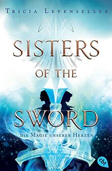 Sisters of the Sword - Die Magie unserer Herzen: Das Finale der mitreißenden Fantasy-Dilogie (Die Sisters-of-the-Sword-Reihe, Band 2)