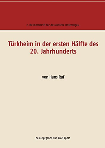 Türkheim in der ersten Hälfte des 20. Jahrhunderts: von Hans Ruf (Heimatschrift für das östliche Unterallgäu)