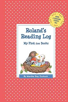 Roland's Reading Log: My First 200 Books (GATST) (Grow a Thousand Stories Tall)