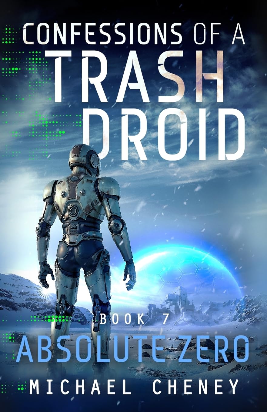 Confessions of a Trash Droid: Absolute Zero: Book 7 (Confessions of a Trash Droid – a sci fi adventure thriller for adults who love robot fiction)