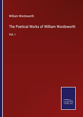 The Poetical Works of William Wordsworth: Vol. I
