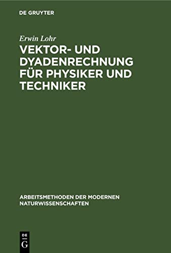 Vektor- und Dyadenrechnung für Physiker und Techniker (Arbeitsmethoden der modernen Naturwissenschaften)