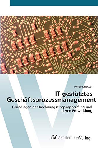 IT-gestütztes Geschäftsprozessmanagement: Grundlagen der Rechnungseingangsprüfung und deren Entwicklung