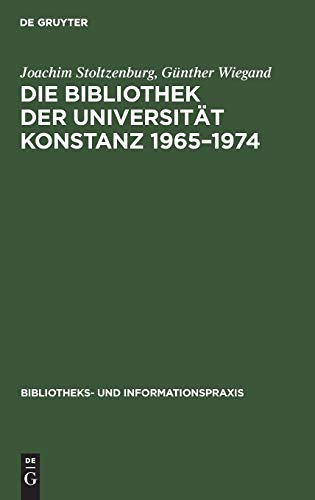 Die Bibliothek der Universität Konstanz 1965–1974: Erfahrungen und Probleme (Bibliotheks- und Informationspraxis, Band 18)