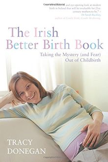 The Irish Better Birth Book: Taking the Mystery and Fear out of Childbirth