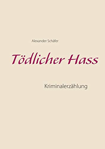 Tödlicher Hass: Kriminalerzählung