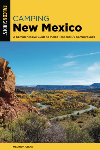 Camping New Mexico: A Comprehensive Guide to Public Tent and RV Campgrounds (Falcon Guides)