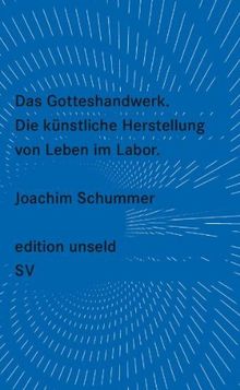 Das Gotteshandwerk: Die künstliche Herstellung von Leben im Labor (edition unseld)