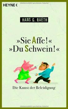 "Sie Affe!" "Du Schwein!": Die Kunst der Beleidigung von Hans G. Raeth | Buch | Zustand sehr gut