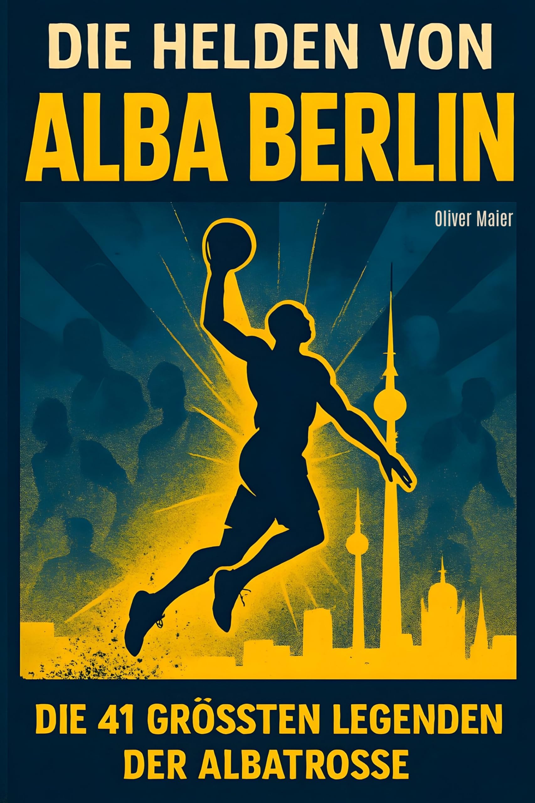 Die Helden von ALBA BERLIN: Die 41 größten Legenden der Albatrosse