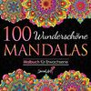 100 Wunderschöne Mandalas: Malbuch für Erwachsene mit 100 zauberhaften Mandalas für Erwachsene zum Entspannen und Abbauen von Stress. (Volumen 3) (Mandalas Malbuch-Sammlung, Band 3)