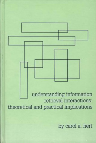 Understanding Information Retrieval Interactions: Theoretical and Practical Implications (Information Management Policy & Services)