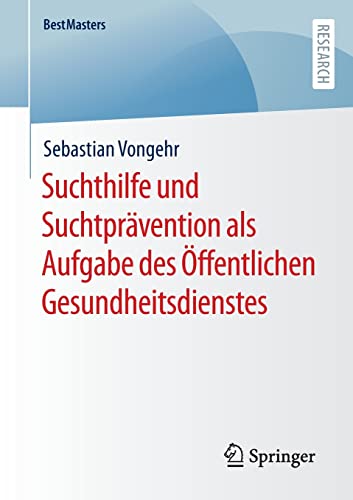 Suchthilfe und Suchtprävention als Aufgabe des Öffentlichen Gesundheitsdienstes (BestMasters)
