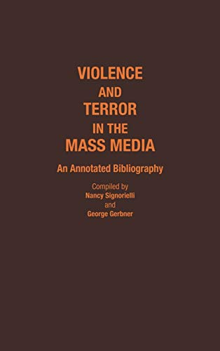 Violence and Terror in the Mass Media: An Annotated Bibliography (Bibliographies and Indexes in Sociology, Band 13)