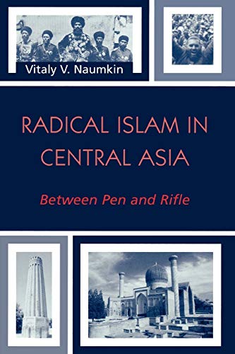 Radical Islam in Central Asia: Between Pen and Rifle (The Soviet Bloc and After)