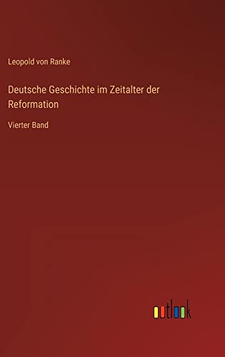 Deutsche Geschichte im Zeitalter der Reformation: Vierter Band