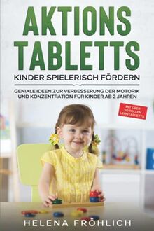 Aktionstabletts - Kinder spielerisch fördern: Geniale Ideen zur Verbesserung der Motorik und Konzentration für Kinder ab 2 Jahren - mit über 50 tollen Lerntabletts