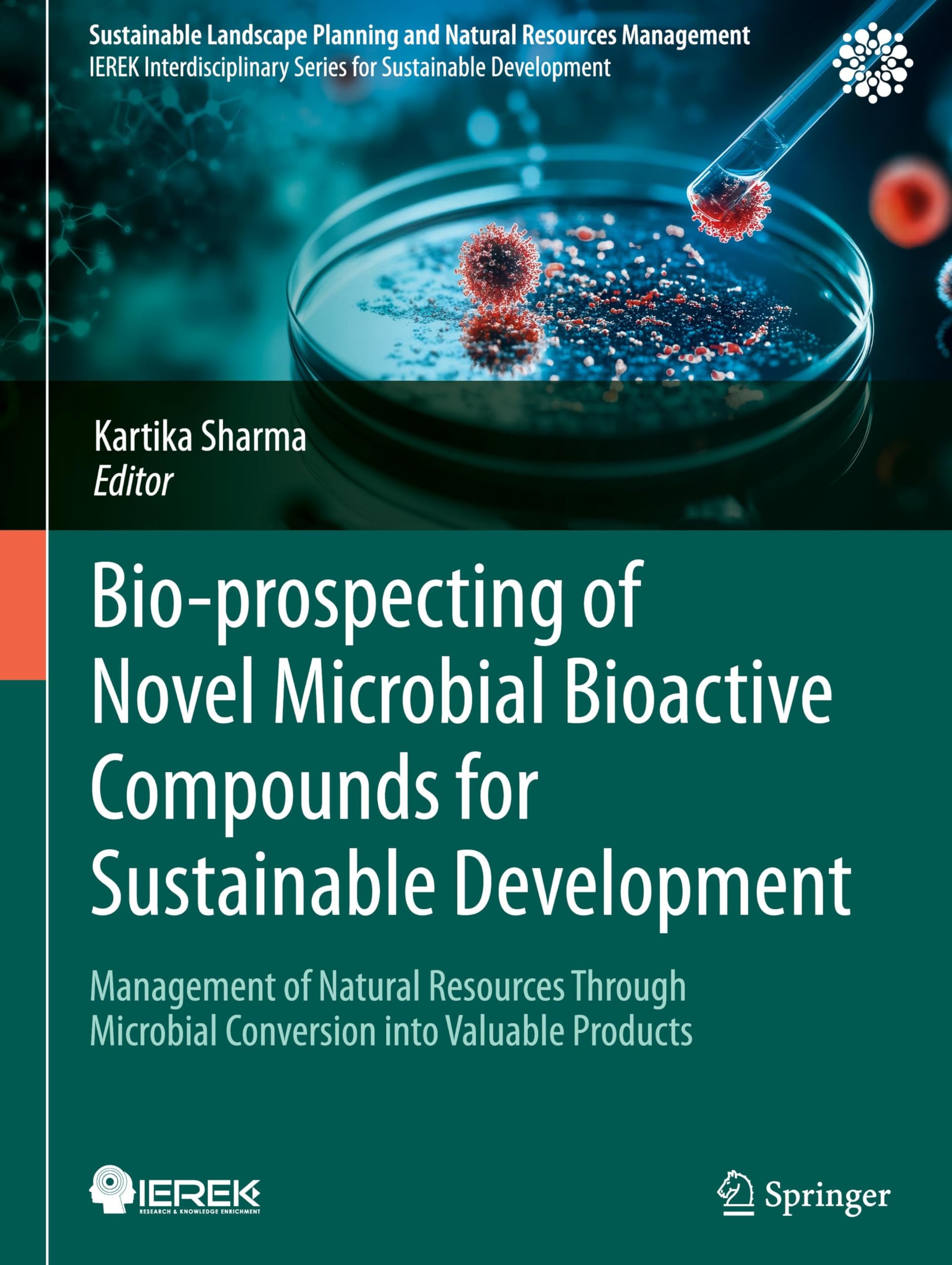 Bio-prospecting of Novel Microbial Bioactive Compounds for Sustainable Development: Management of Natural Resources Through Microbial Conversion into ... Planning and Natural Resources Management)