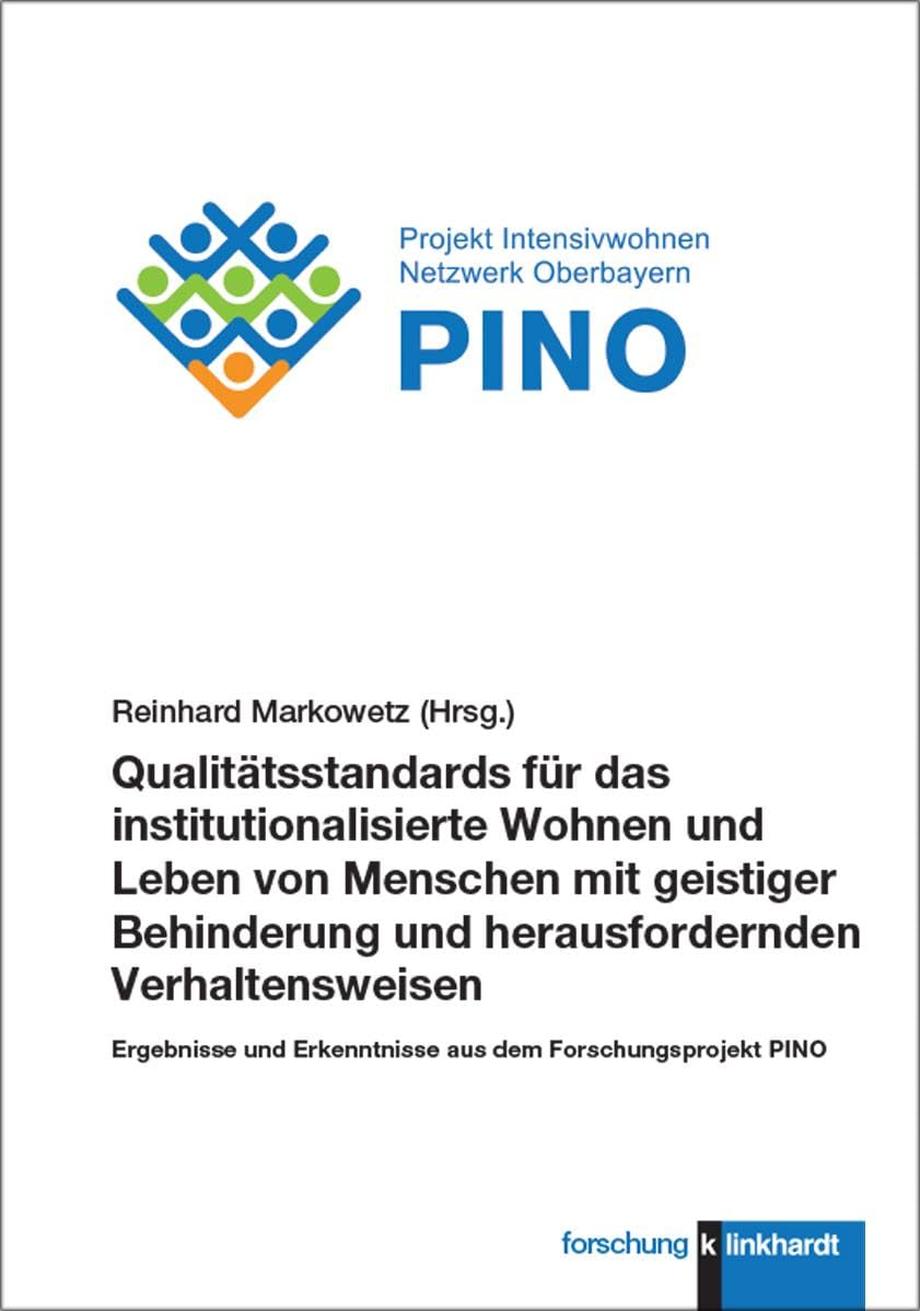 Qualitätsstandards für das institutionalisierte Wohnen und Leben von Menschen mit geistiger Behinderung und herausfordernden Verhaltensweisen: ... Forschungsprojekt PINO (klinkhardt forschung)