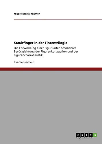 Staubfinger in der Tintentrilogie: Die Entwicklung einer Figur unter besonderer Berücksichtung der Figurenkonzeption und der Figurencharakteristik