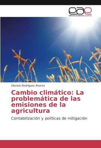 Cambio climático: La problemática de las emisiones de la agricultura: Contabilización y políticas de mitigación